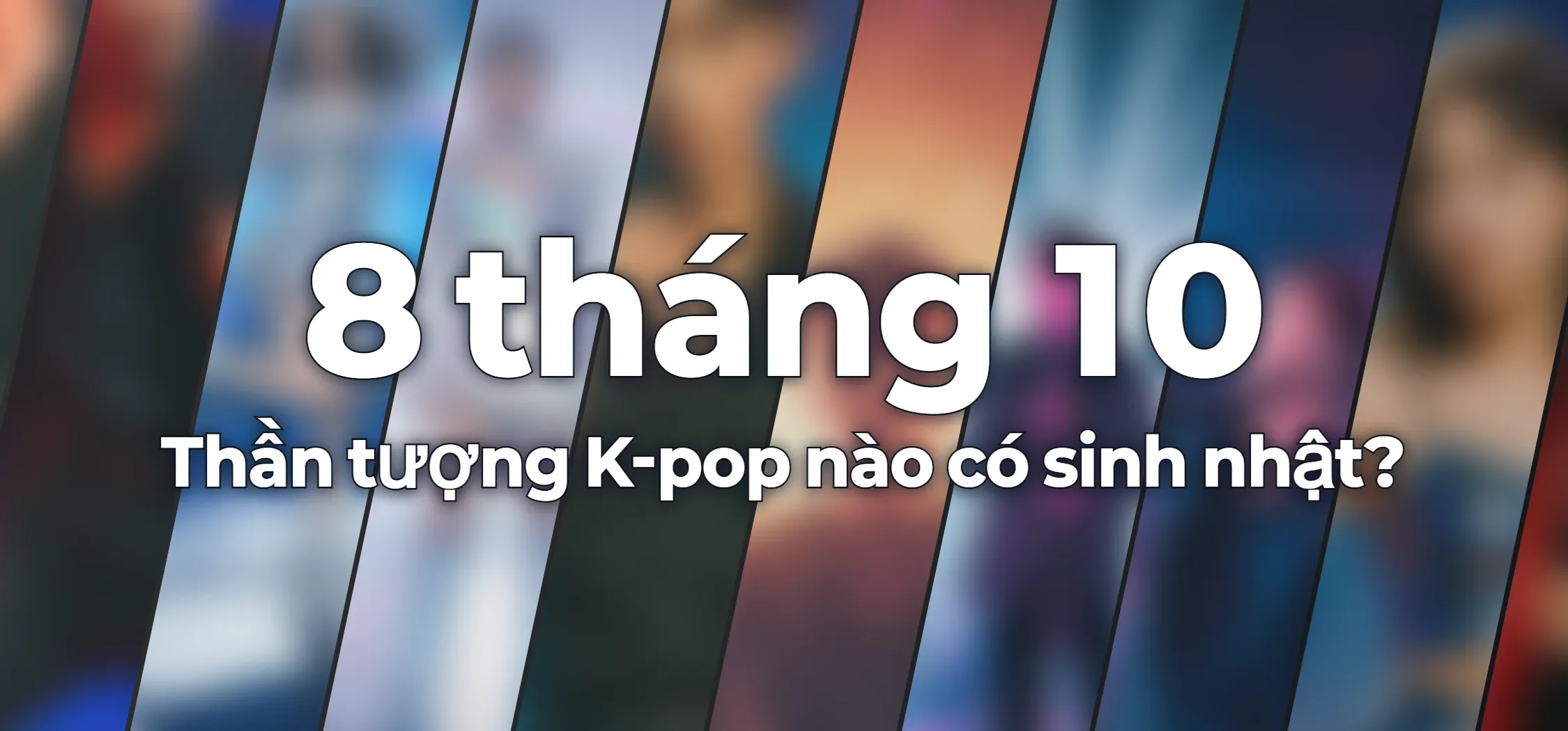 Thần tượng K-pop nào có sinh nhật?