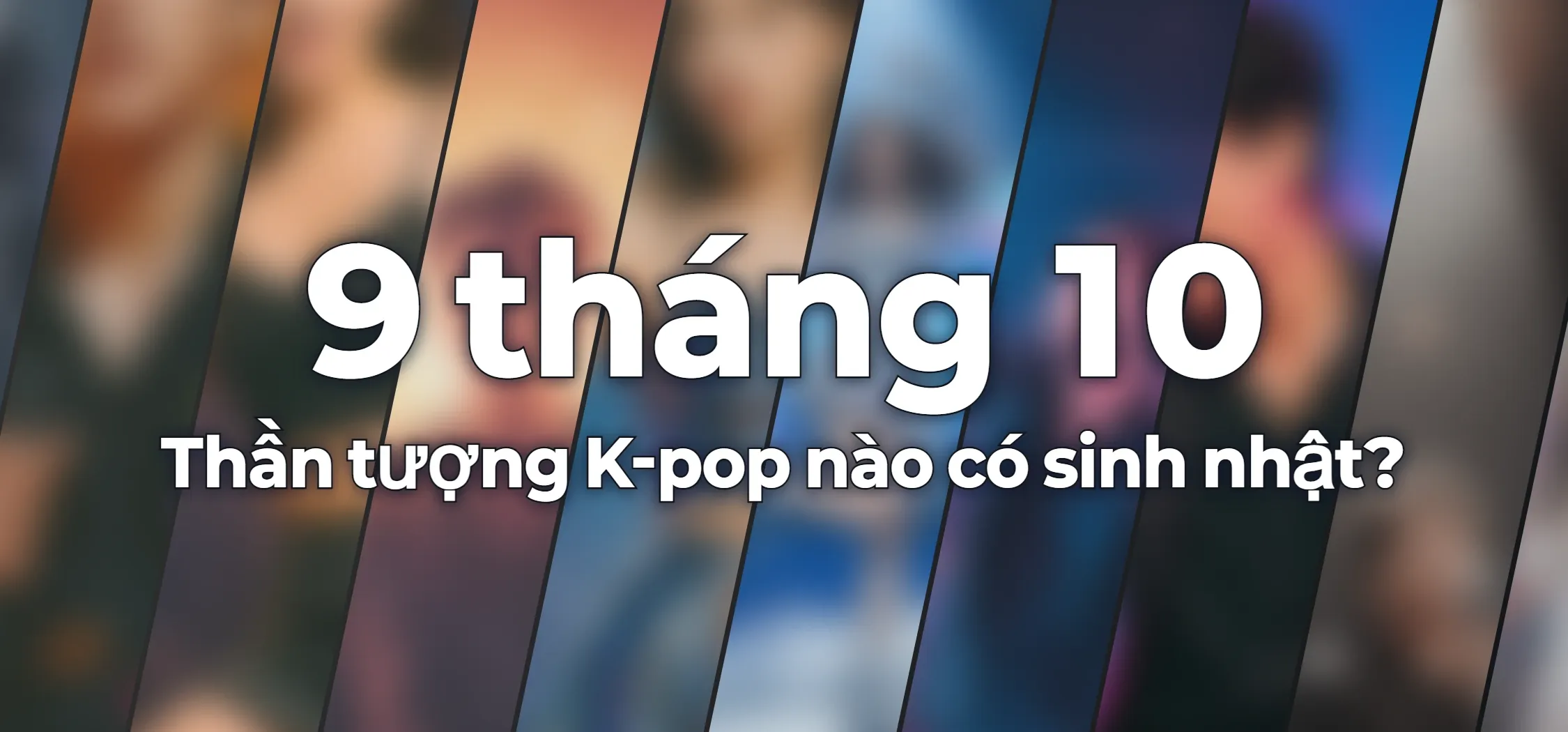Thần tượng K-pop nào có sinh nhật?