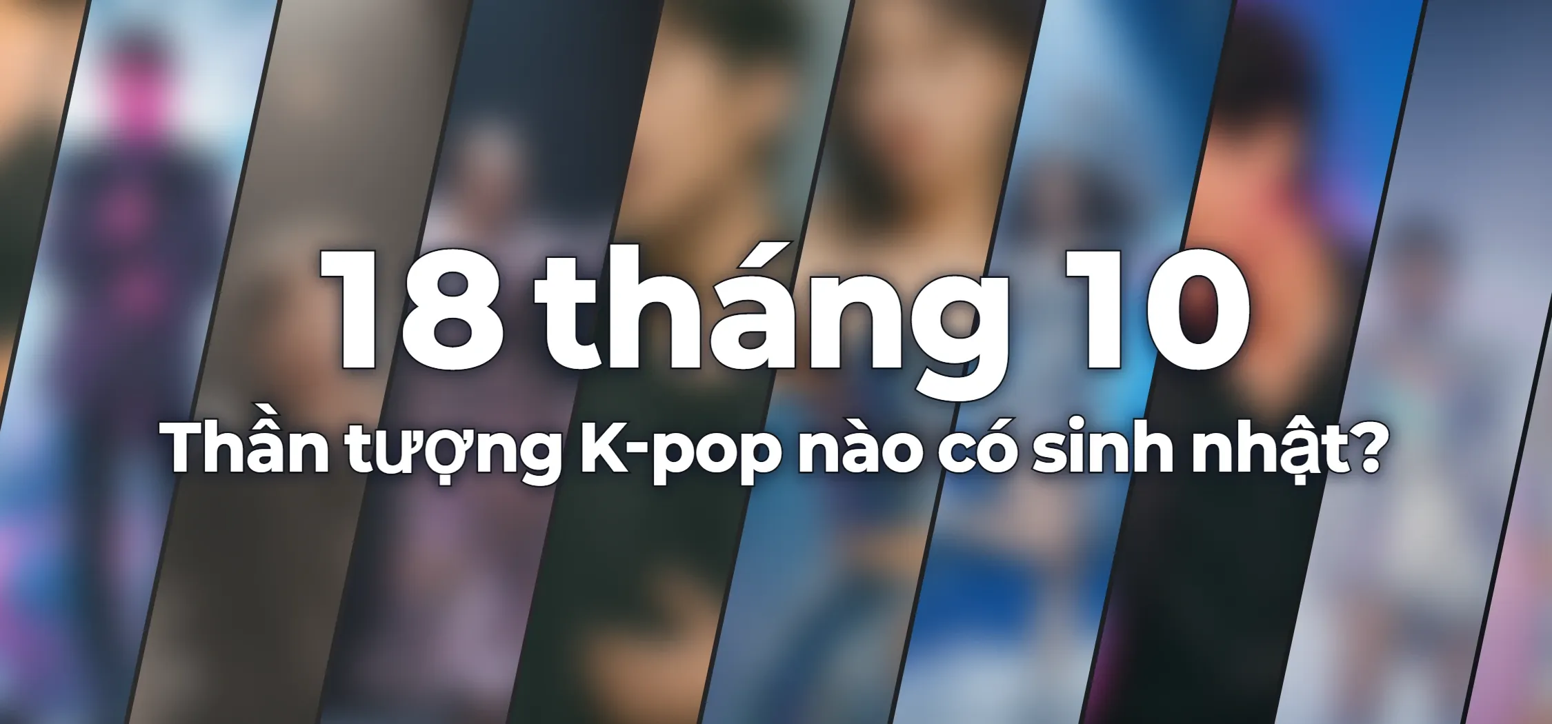 Thần tượng K-pop nào có sinh nhật?