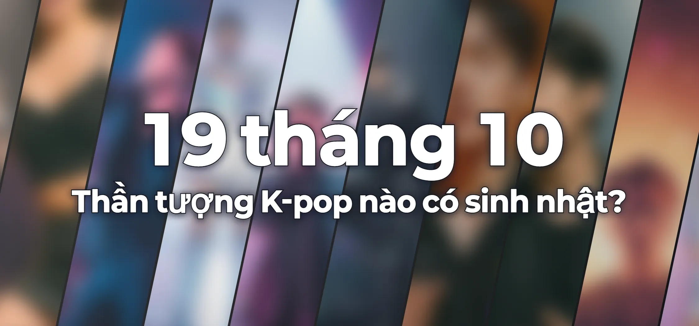 Thần tượng K-pop nào có sinh nhật?