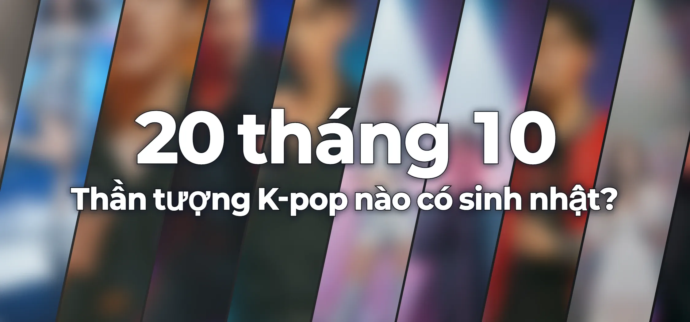 Thần tượng K-pop nào có sinh nhật?