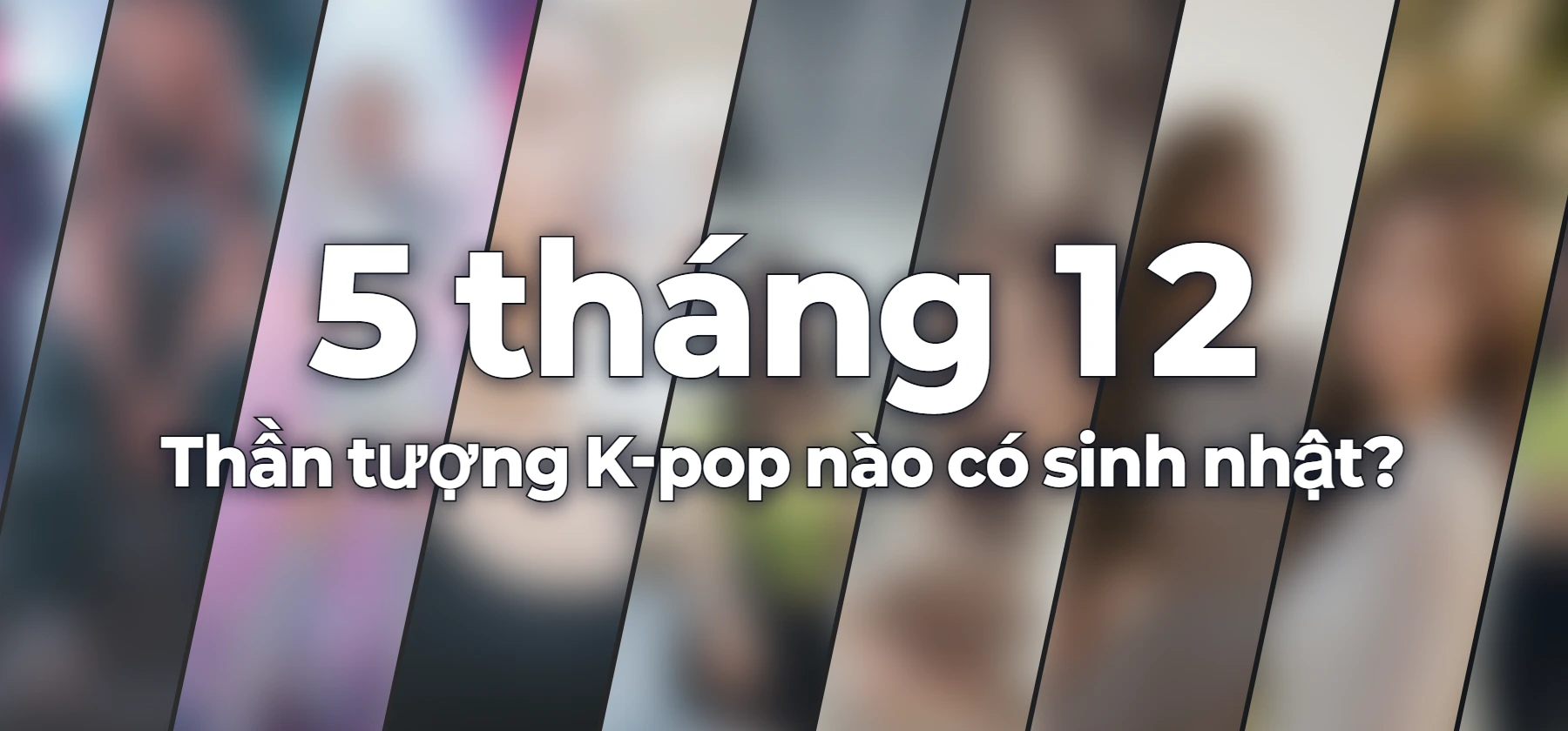 Thần tượng K-pop nào có sinh nhật?