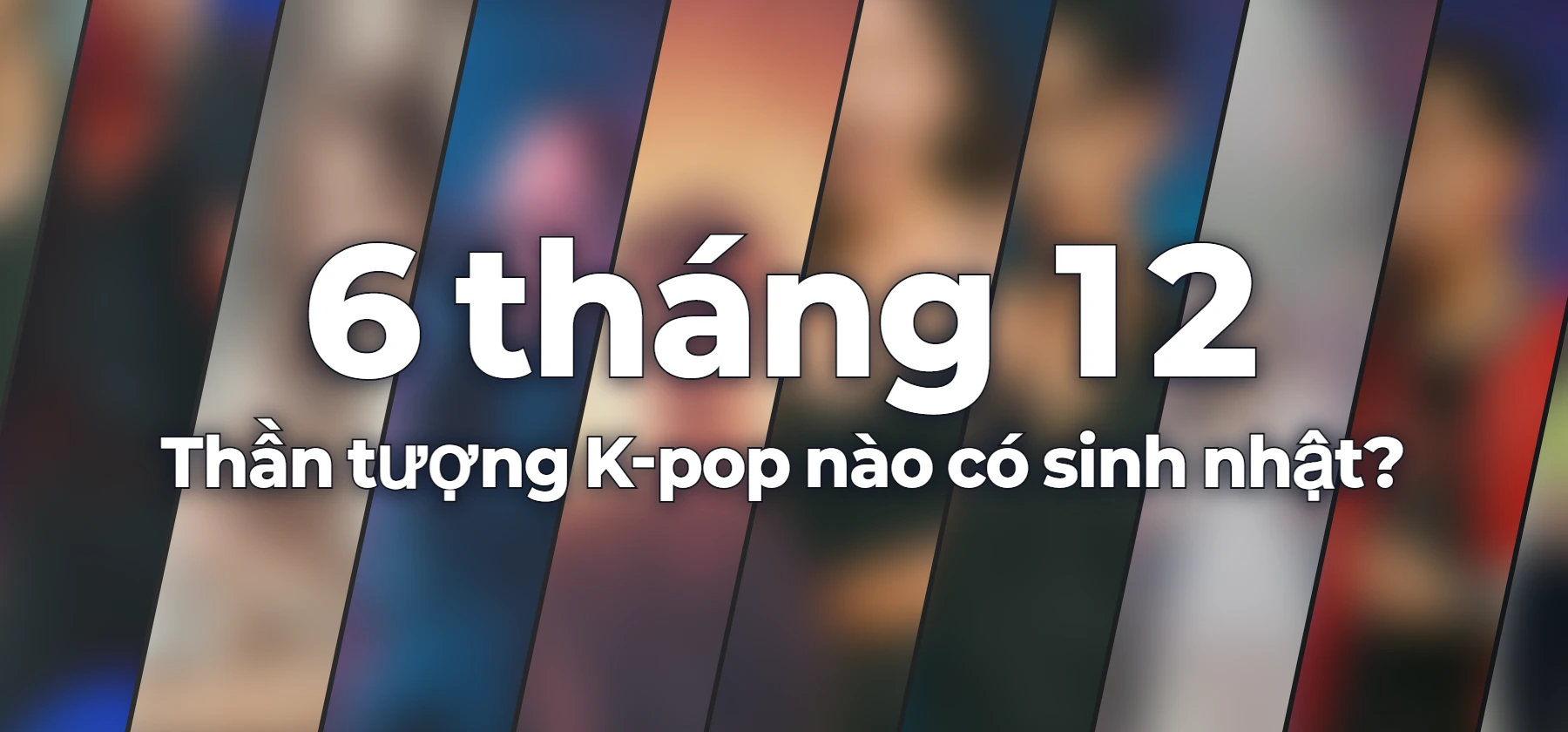 Thần tượng K-pop nào có sinh nhật?