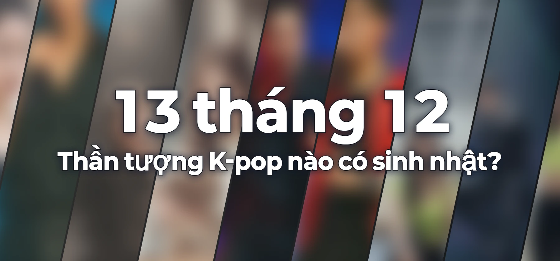 Thần tượng K-pop nào có sinh nhật?