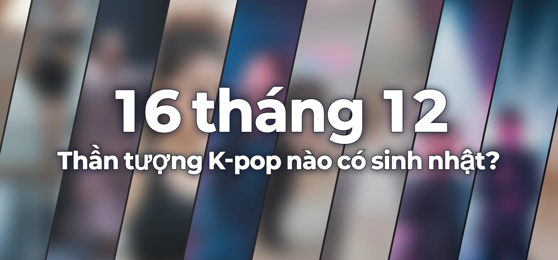 Thần tượng K-pop nào có sinh nhật?