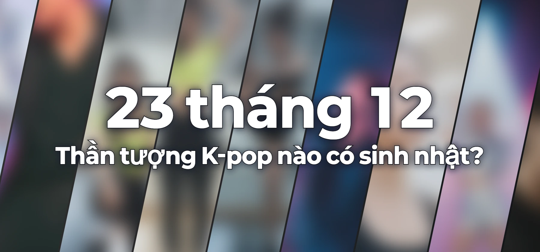 Thần tượng K-pop nào có sinh nhật?