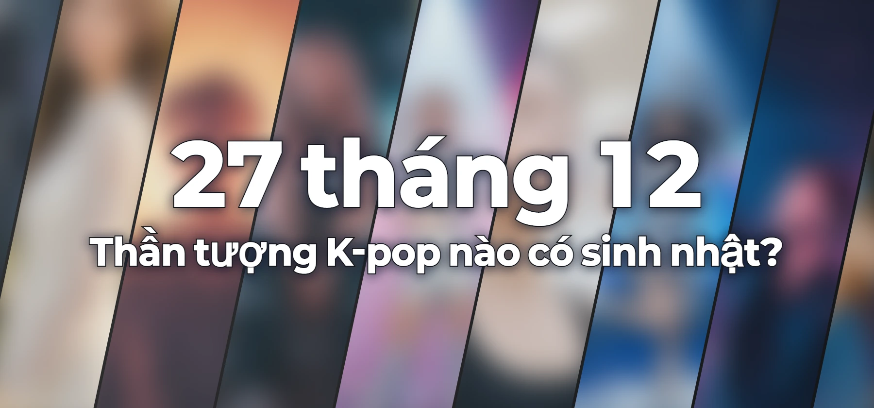 Thần tượng K-pop nào có sinh nhật?