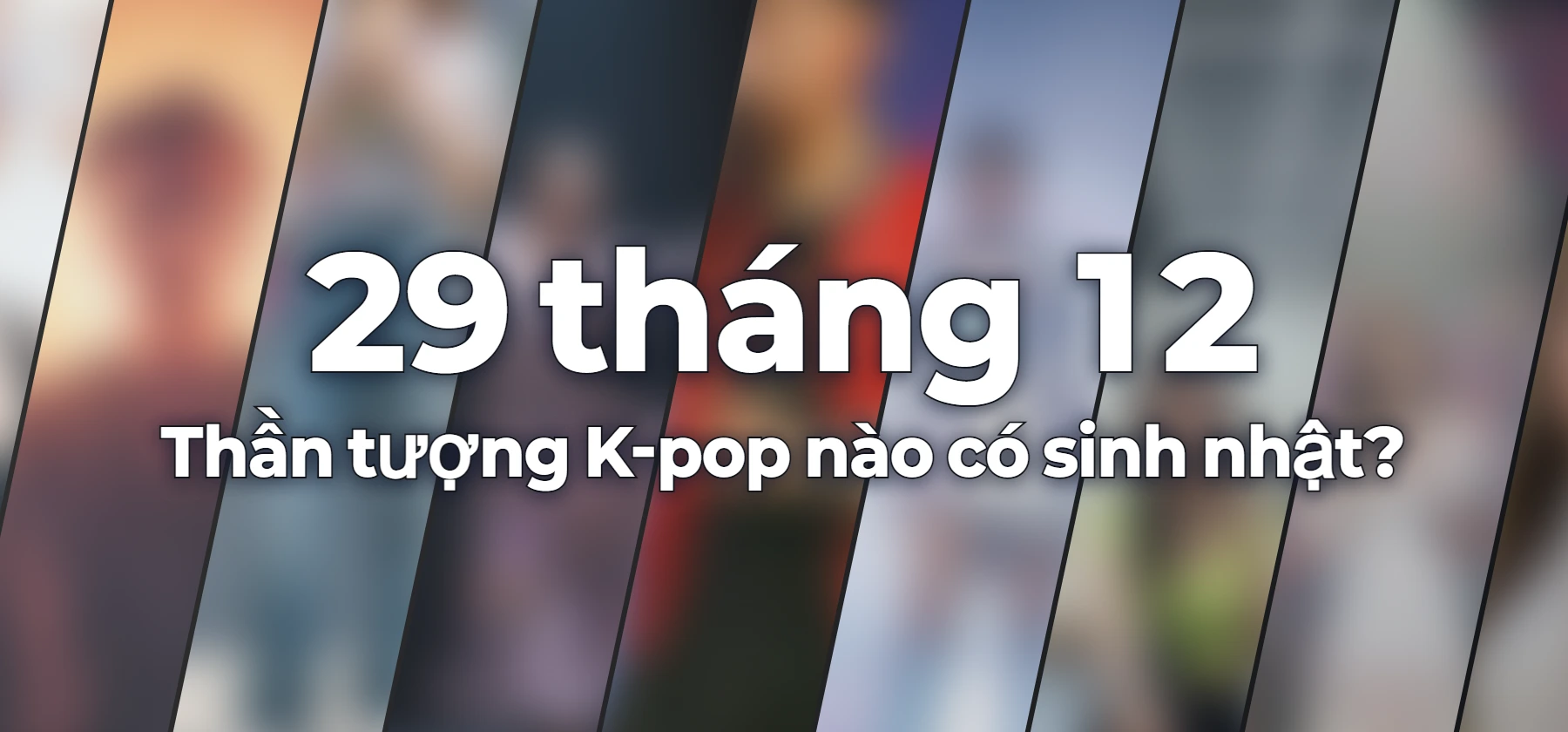 Thần tượng K-pop nào có sinh nhật?
