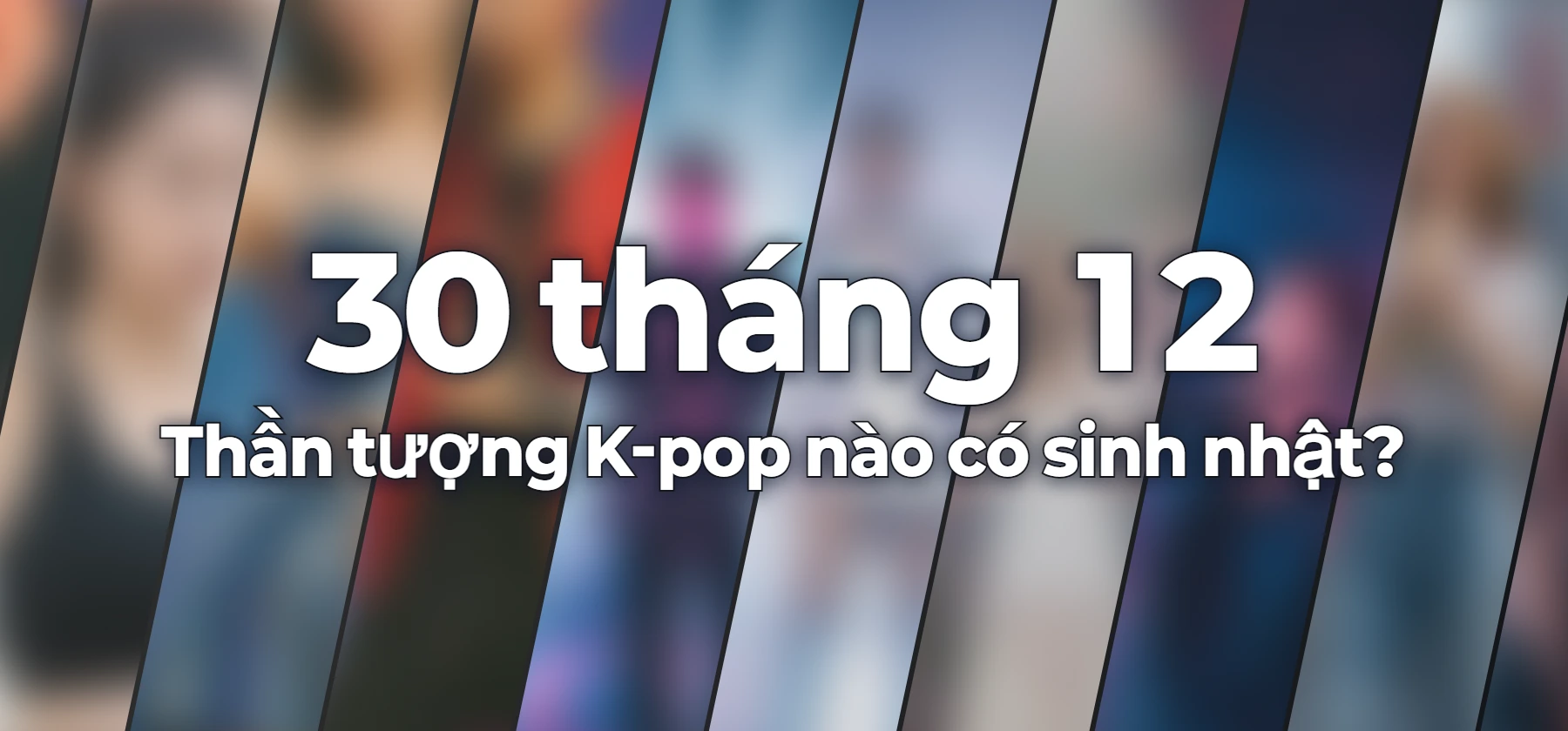 Thần tượng K-pop nào có sinh nhật?