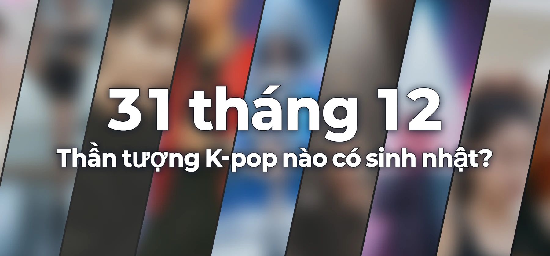 Thần tượng K-pop nào có sinh nhật?